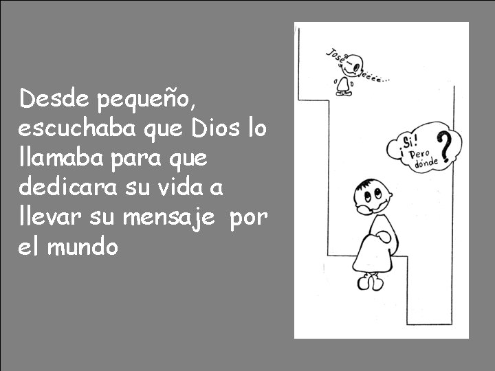 Desde pequeño, escuchaba que Dios lo llamaba para que dedicara su vida a llevar