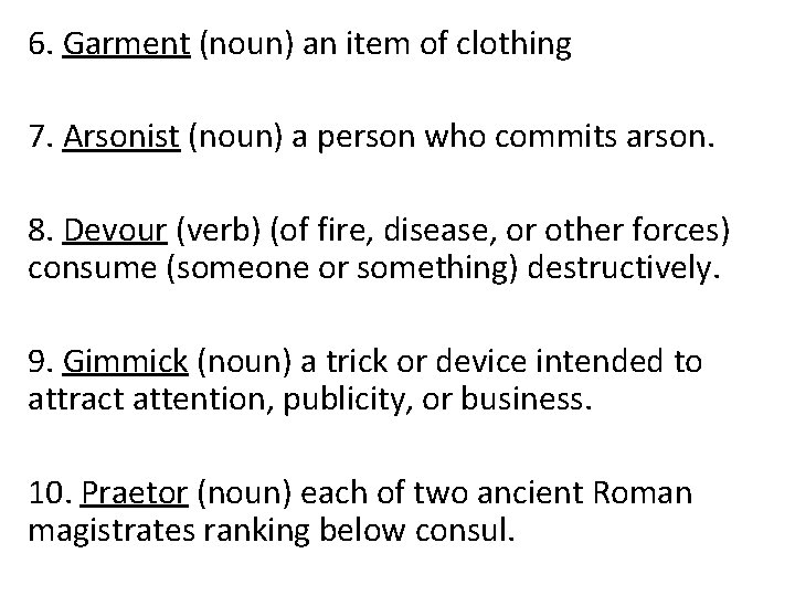 6. Garment (noun) an item of clothing 7. Arsonist (noun) a person who commits