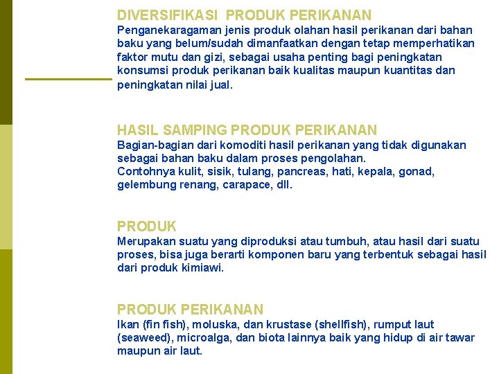 DIVERSIFIKASI PRODUK PERIKANAN Penganekaragaman jenis produk olahan hasil perikanan dari bahan baku yang belum/sudah