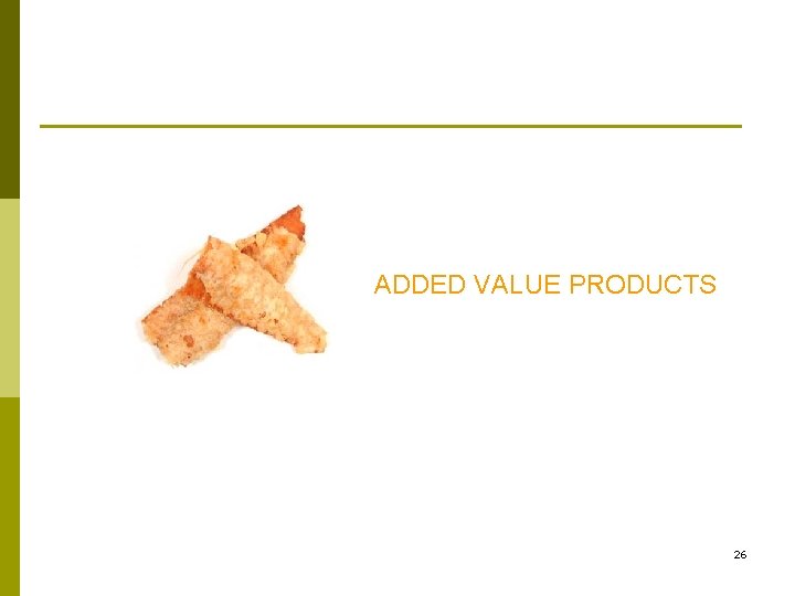 ADDED VALUE PRODUCTS 26 