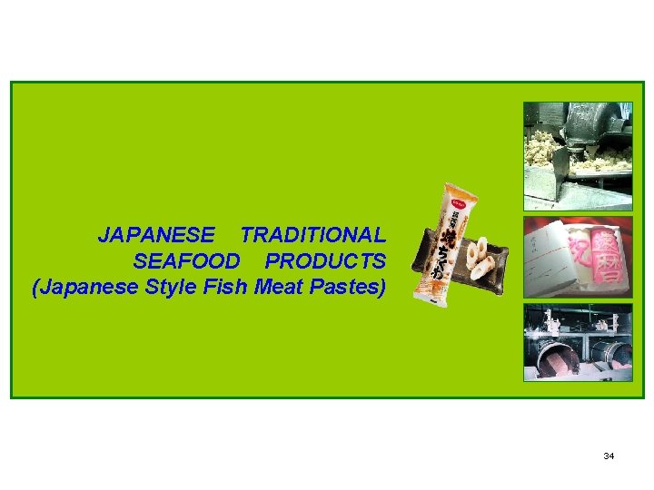 JAPANESE TRADITIONAL SEAFOOD PRODUCTS (Japanese Style Fish Meat Pastes) 34 