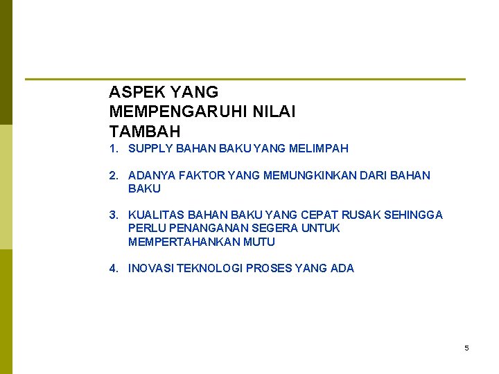 ASPEK YANG MEMPENGARUHI NILAI TAMBAH 1. SUPPLY BAHAN BAKU YANG MELIMPAH 2. ADANYA FAKTOR