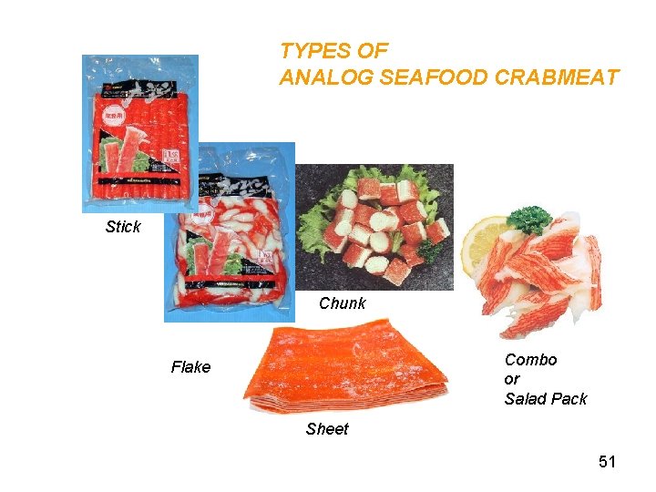 TYPES OF ANALOG SEAFOOD CRABMEAT Stick Chunk Combo or Salad Pack Flake Sheet 51