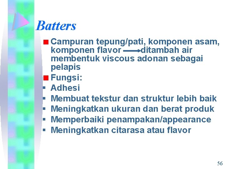 Batters § § § Campuran tepung/pati, komponen asam, komponen flavor ditambah air membentuk viscous