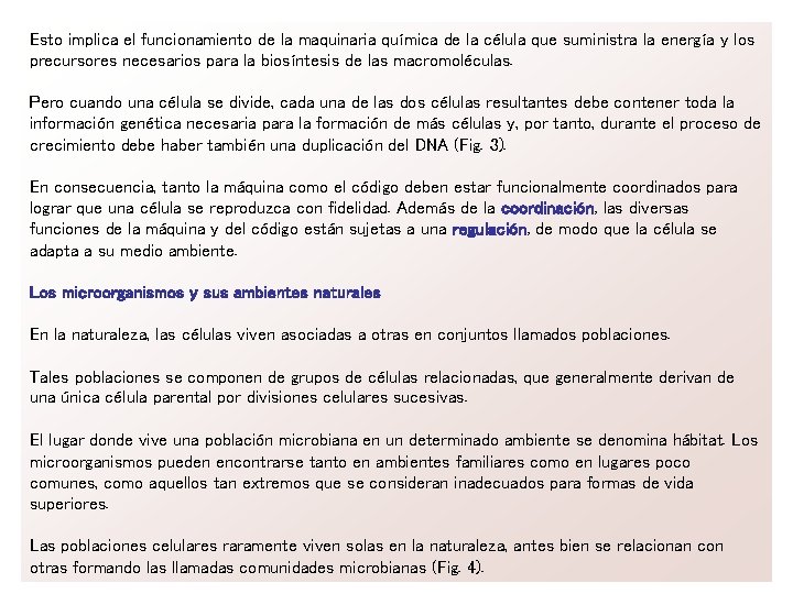 Esto implica el funcionamiento de la maquinaria química de la célula que suministra la