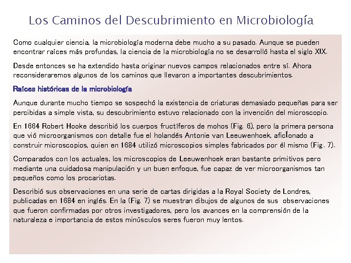 Los Caminos del Descubrimiento en Microbiología Como cualquier ciencia, la microbiología moderna debe mucho