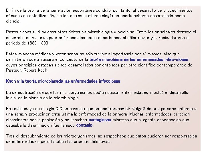 El fin de la teoría de la generación espontánea condujo, por tanto, al desarrollo