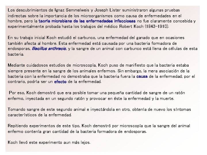 Los descubrimientos de Ignaz Semmelweis y Joseph Lister suministraron algunas pruebas indirectas sobre la