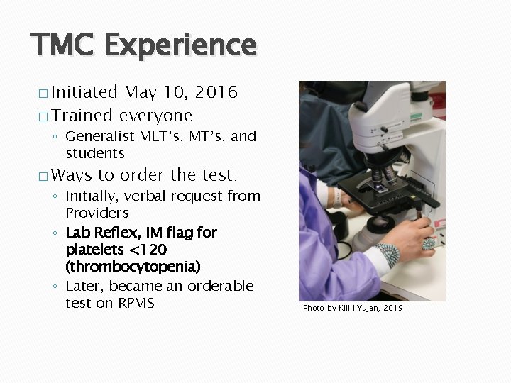 TMC Experience � Initiated May 10, 2016 � Trained everyone ◦ Generalist MLT’s, MT’s,