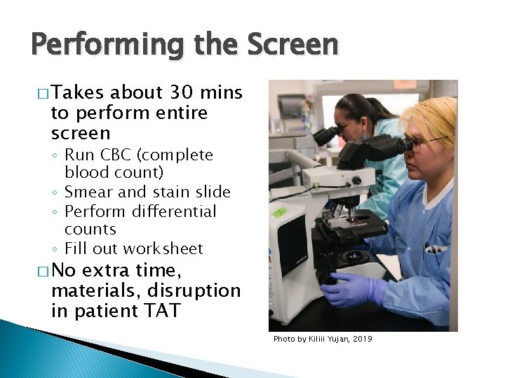 Performing the Screen � Takes about 30 mins to perform entire screen ◦ Run