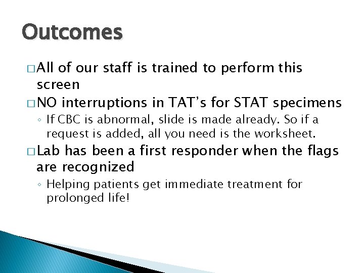 Outcomes � All of our staff is trained to perform this screen � NO