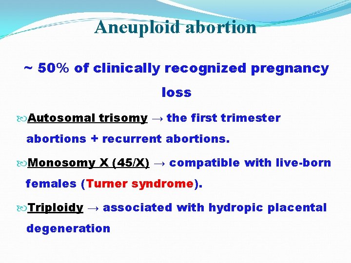 Aneuploid abortion ~ 50% of clinically recognized pregnancy loss Autosomal trisomy → the first