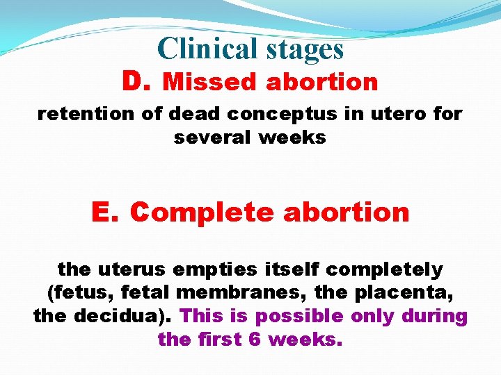 Clinical stages D. Missed abortion retention of dead conceptus in utero for several weeks