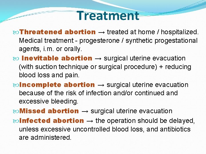 Treatment Threatened abortion → treated at home / hospitalized. Medical treatment - progesterone /