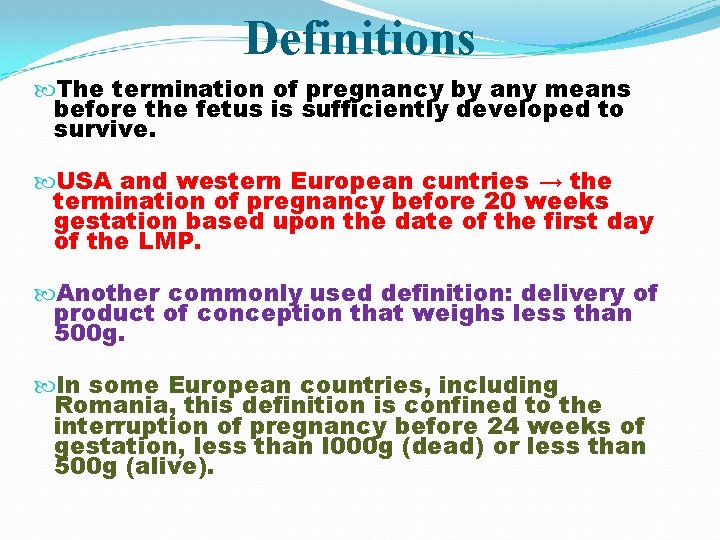 Definitions The termination of pregnancy by any means before the fetus is sufficiently developed