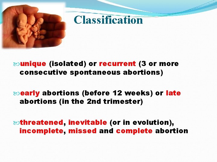 Classification unique (isolated) or recurrent (3 or more consecutive spontaneous abortions) early abortions (before