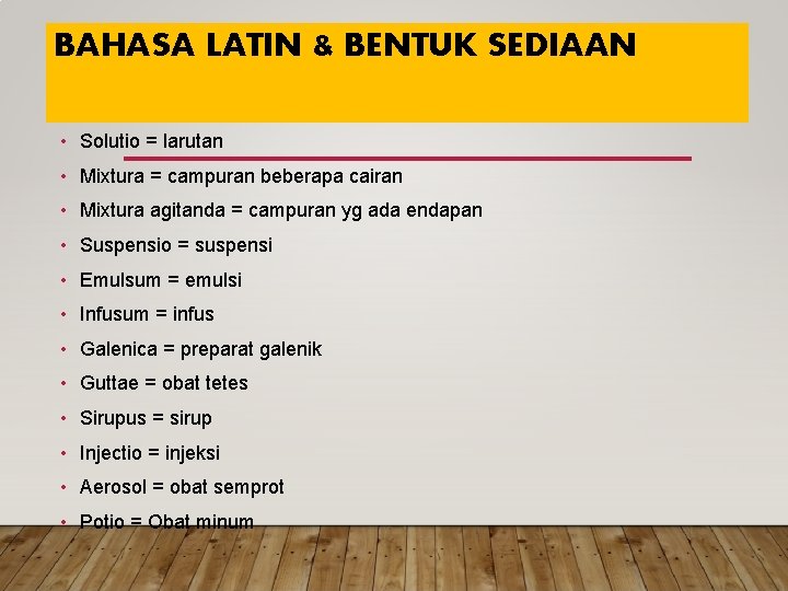 BAHASA LATIN & BENTUK SEDIAAN • Solutio = larutan • Mixtura = campuran beberapa