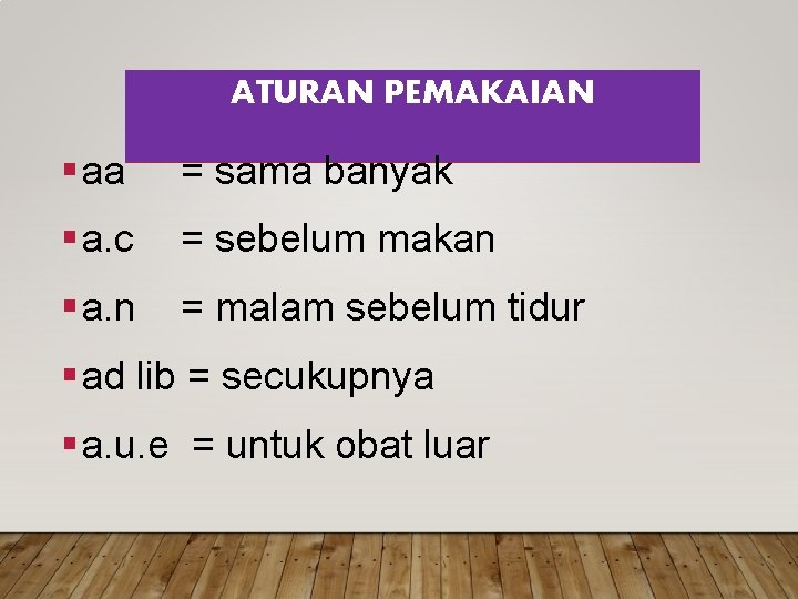 ATURAN PEMAKAIAN § aa = sama banyak § a. c = sebelum makan §