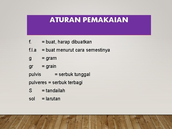 ATURAN PEMAKAIAN f. = buat, harap dibuatkan f. l. a = buat menurut cara