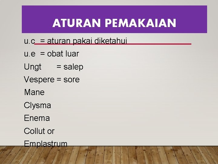 ATURAN PEMAKAIAN u. c = aturan pakai diketahui u. e = obat luar Ungt