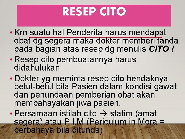 RESEP CITO • Krn suatu hal Penderita harus mendapat obat dg segera maka dokter