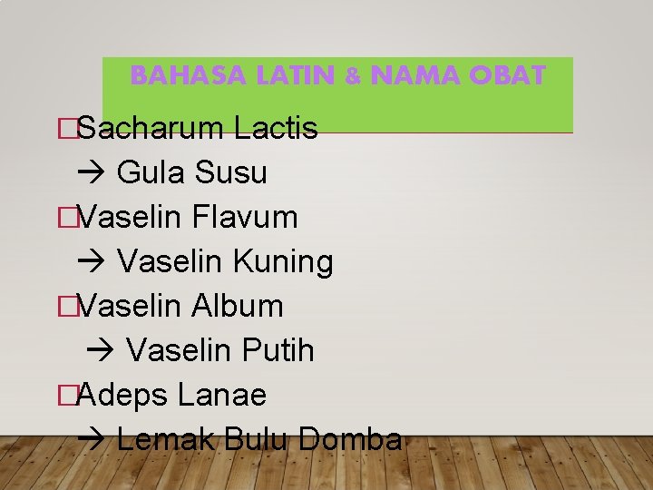 BAHASA LATIN & NAMA OBAT �Sacharum Lactis Gula Susu �Vaselin Flavum Vaselin Kuning �Vaselin