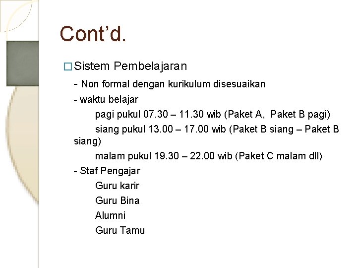 Cont’d. � Sistem Pembelajaran - Non formal dengan kurikulum disesuaikan - waktu belajar pagi