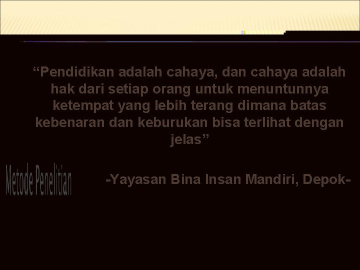 “Pendidikan adalah cahaya, dan cahaya adalah hak dari setiap orang untuk menuntunnya ketempat yang