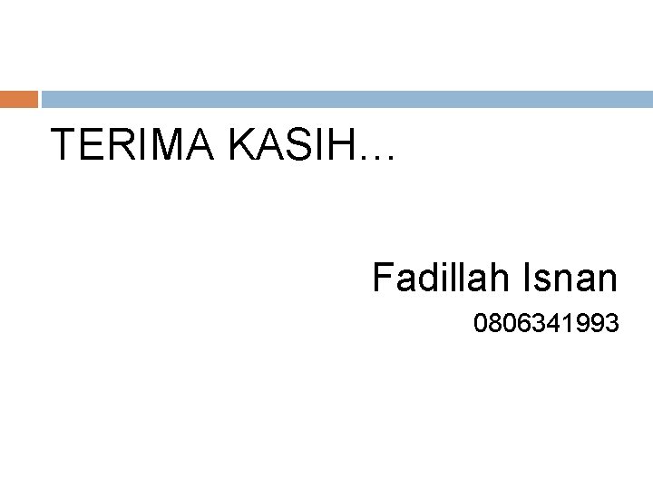 TERIMA KASIH… Fadillah Isnan 0806341993 