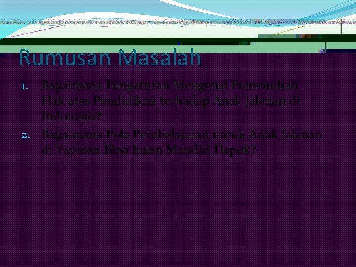 Rumusan Masalah Bagaimana Pengaturan Mengenai Pemenuhan Hak atas Pendidikan terhadap Anak Jalanan di Indonesia?