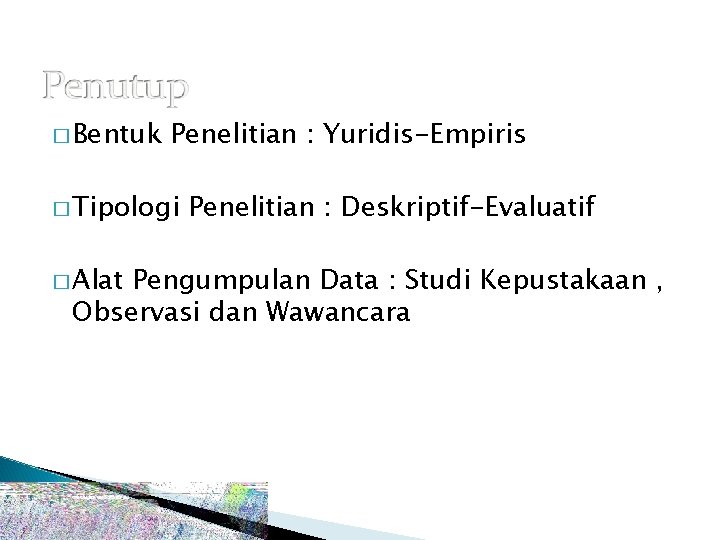 � Bentuk Penelitian : Yuridis-Empiris � Tipologi � Alat Penelitian : Deskriptif-Evaluatif Pengumpulan Data