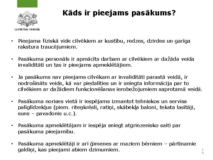 Kāds ir pieejams pasākums? • Pieejama fiziskā vide cilvēkiem ar kustību, redzes, dzirdes un