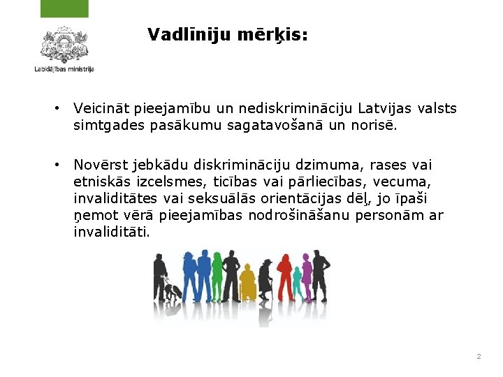 Vadlīniju mērķis: • Veicināt pieejamību un nediskrimināciju Latvijas valsts simtgades pasākumu sagatavošanā un norisē.