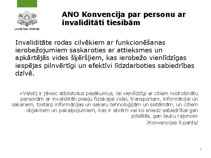 ANO Konvencija par personu ar invaliditāti tiesībām Invaliditāte rodas cilvēkiem ar funkcionēšanas ierobežojumiem saskaroties