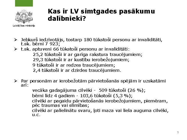 Kas ir LV simtgades pasākumu dalībnieki? Ø Jebkurš iedzīvotājs, tostarp 180 tūkstoši personu ar