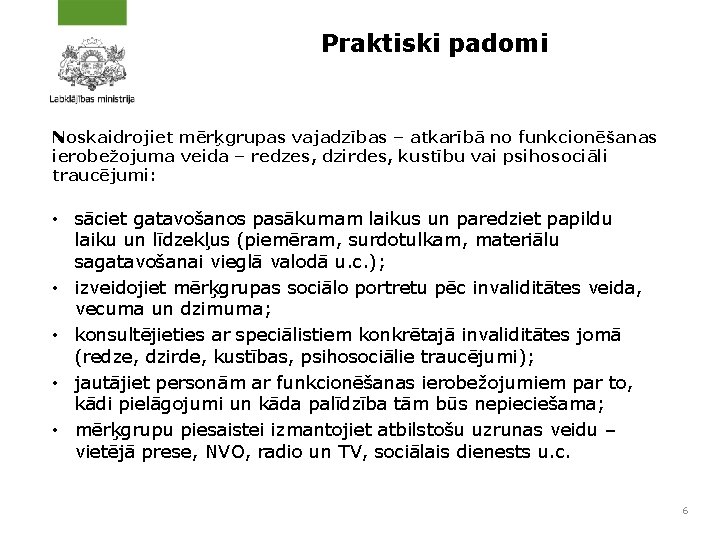 Praktiski padomi Noskaidrojiet mērķgrupas vajadzības – atkarībā no funkcionēšanas ierobežojuma veida – redzes, dzirdes,