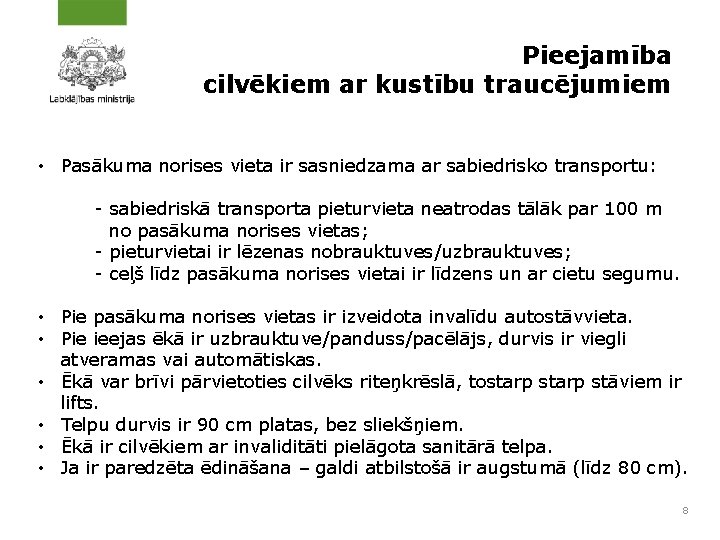 Pieejamība cilvēkiem ar kustību traucējumiem • Pasākuma norises vieta ir sasniedzama ar sabiedrisko transportu: