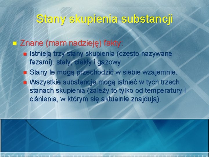 Stany skupienia substancji n Znane (mam nadzieję) fakty: n n n Istnieją trzy stany