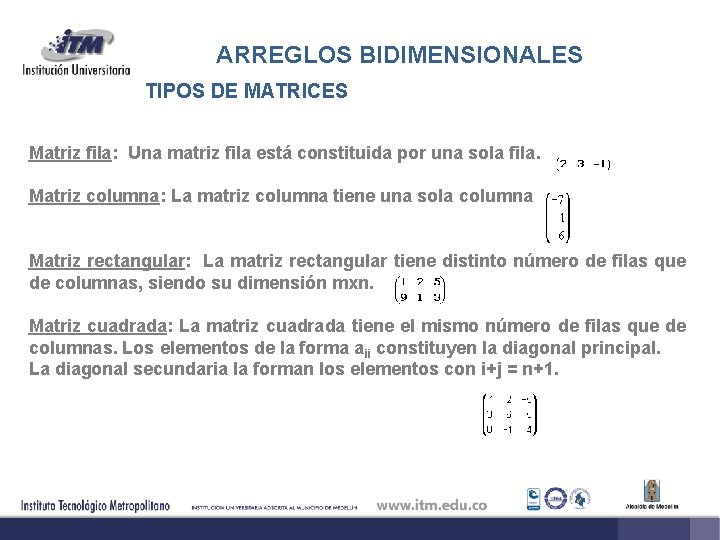 ARREGLOS BIDIMENSIONALES TIPOS DE MATRICES Matriz fila: Una matriz fila está constituida por una