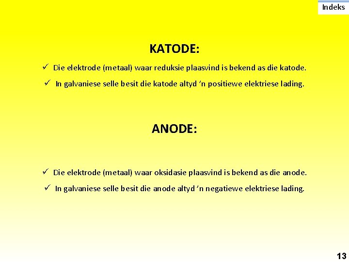 Indeks KATODE: ü Die elektrode (metaal) waar reduksie plaasvind is bekend as die katode.