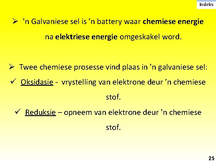 Indeks Ø ’n Galvaniese sel is ’n battery waar chemiese energie na elektriese energie