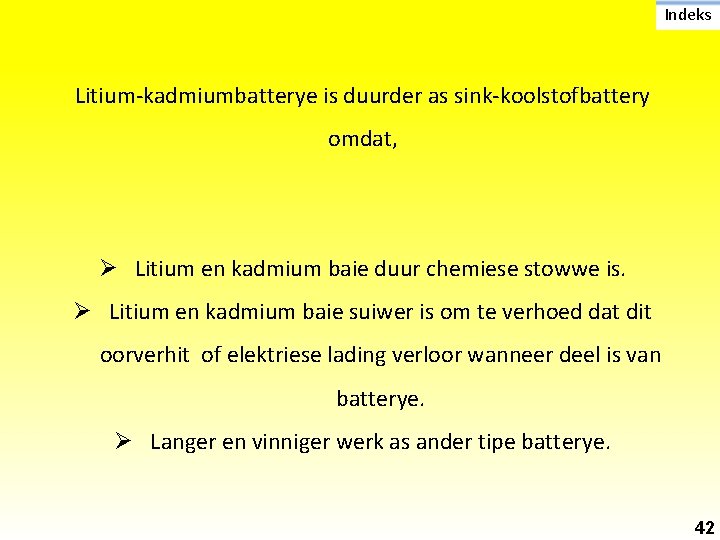 Indeks Litium-kadmiumbatterye is duurder as sink-koolstofbattery omdat, Ø Litium en kadmium baie duur chemiese