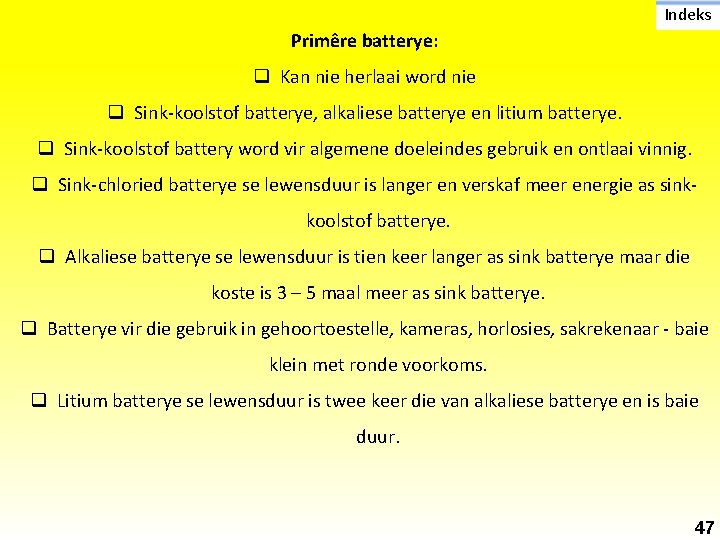 Indeks Primêre batterye: q Kan nie herlaai word nie q Sink-koolstof batterye, alkaliese batterye