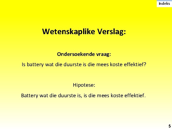 Indeks Wetenskaplike Verslag: Ondersoekende vraag: Is battery wat die duurste is die mees koste