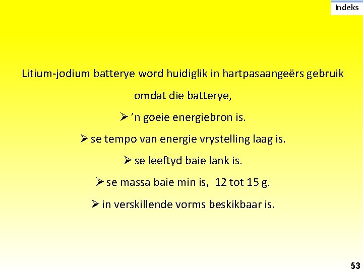 Indeks Litium-jodium batterye word huidiglik in hartpasaangeërs gebruik omdat die batterye, Ø ’n goeie