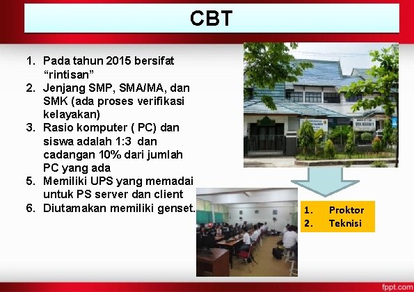 CBT 1. Pada tahun 2015 bersifat “rintisan” 2. Jenjang SMP, SMA/MA, dan SMK (ada