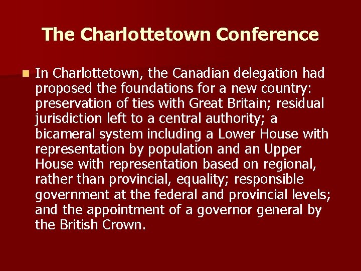 The Charlottetown Conference n In Charlottetown, the Canadian delegation had proposed the foundations for