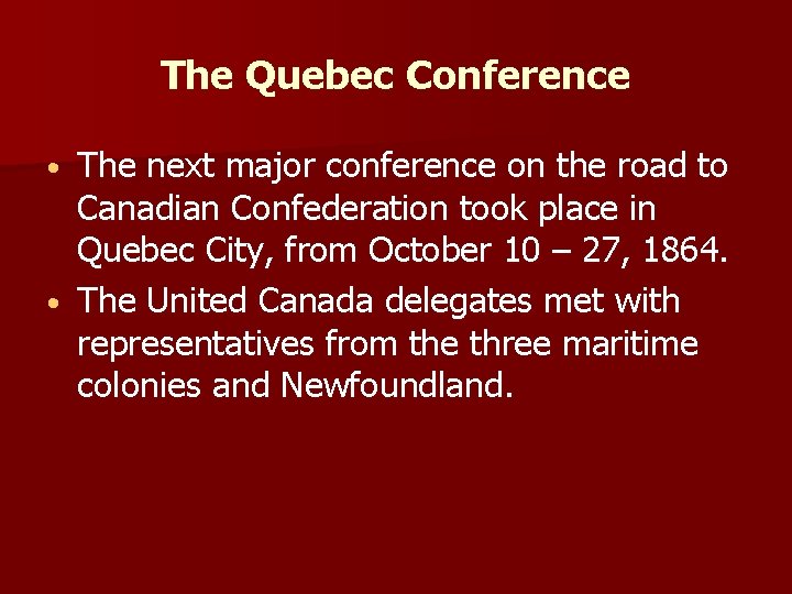 The Quebec Conference The next major conference on the road to Canadian Confederation took
