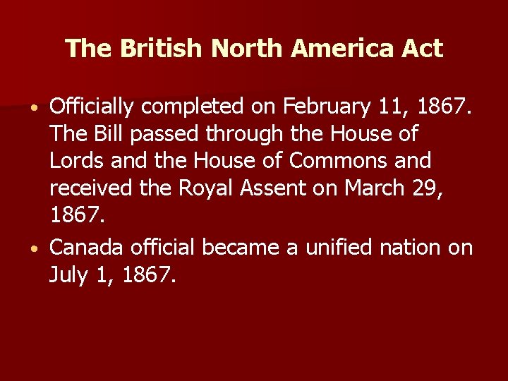 The British North America Act Officially completed on February 11, 1867. The Bill passed