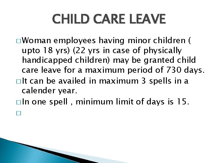 CHILD CARE LEAVE � Woman employees having minor children ( upto 18 yrs) (22